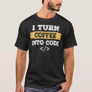 i turn coffee into code coding programmer T-Shirt