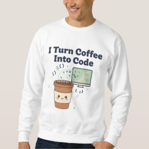 I Turn Coffee Into Code – Funny Programmer T-Shirt Sweatshirt