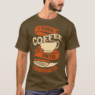 I Turn Coffee Into Contracts Gift T-Shirt