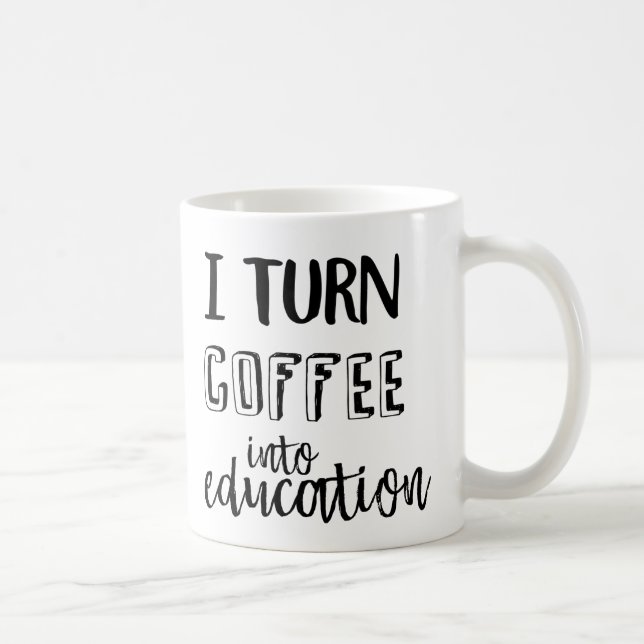 I Turn Coffee Into Education Mug (Right)