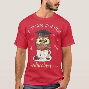I Turn Coffee Into Education Owl Animal Lover Png T-Shirt