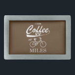 I Turn Coffee Into Miles Belt Buckle<br><div class="desc">It's kinda my little magic trick. Give me a good cup of java and I'll ride my bike. Far. More coffee,  more miles.</div>