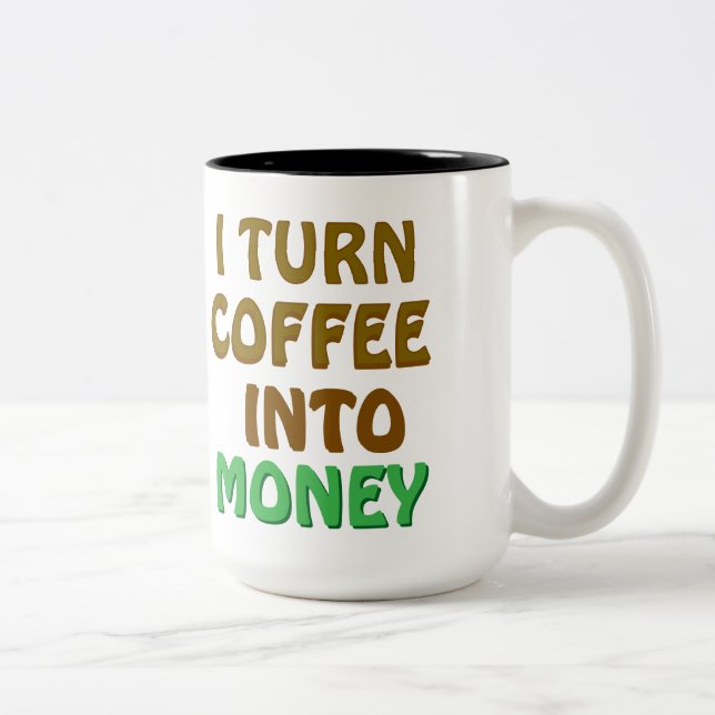I Turn Coffee Into Money coffee mug (Right)