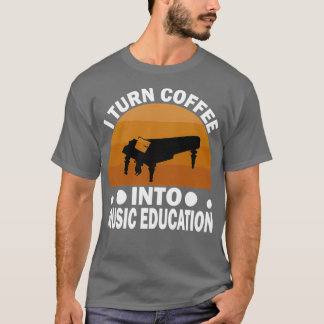I Turn Coffee Into Music Education High School Mus T-Shirt