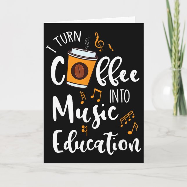 I Turn Coffee Into Music Education Music Teacher G Card (Front)