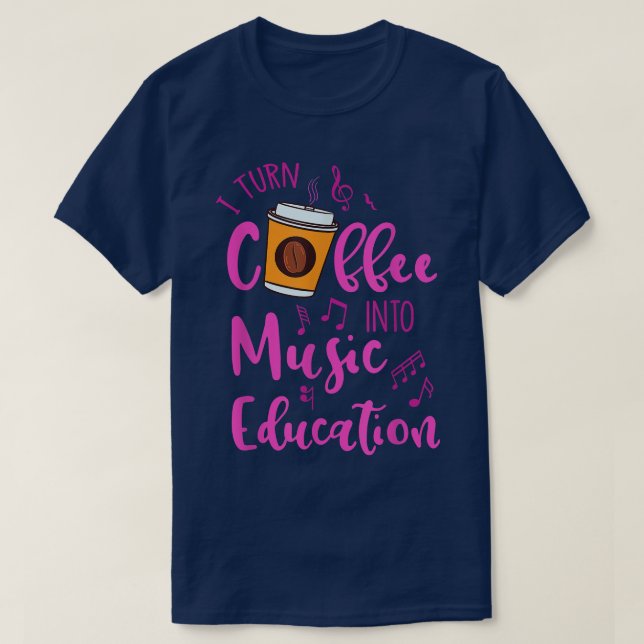 I Turn Coffee Into Music Education Music Teacher G T-Shirt (Design Front)