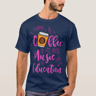 I Turn Coffee Into Music Education Music Teacher G T-Shirt