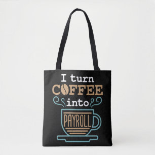 I Turn Coffee Into Payroll  Tote Bag