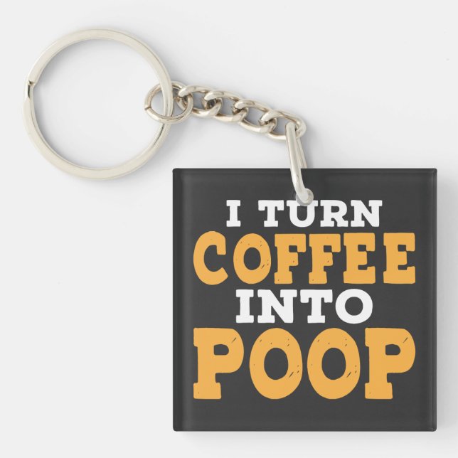 I Turn Coffee Into Poop Funny Coffee Saying Key Ring (Front)