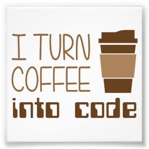 I Turn Coffee Into Programming Code Photo Print