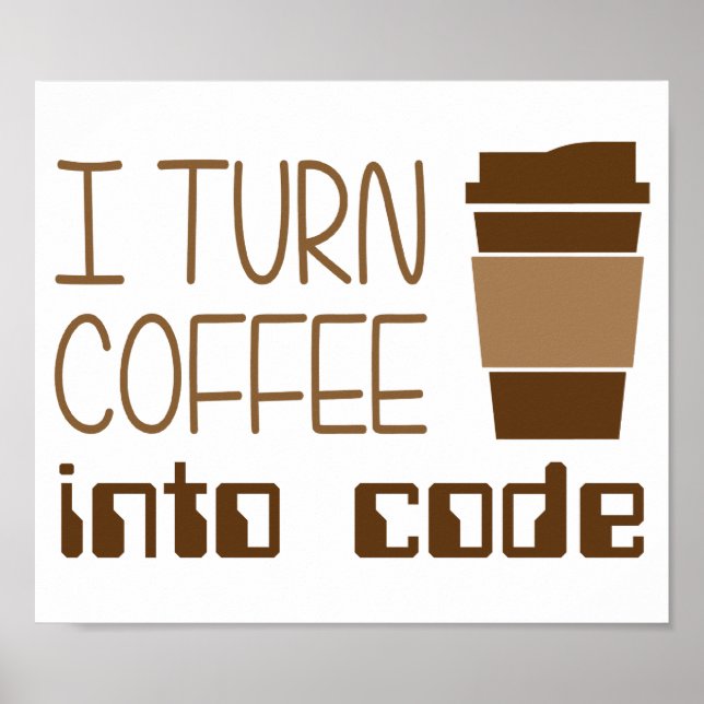 I Turn Coffee Into Programming Code Poster (Front)