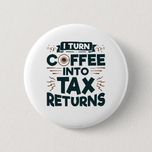 I Turn Coffee Into Tax Returns Accountant Preparer 6 Cm Round Badge