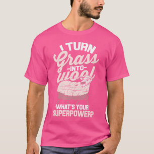 I Turn Grass Into Wool Superpower Funny Sheep Farm T-Shirt