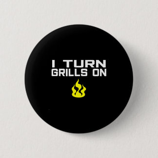 I turn grills on funny bbq grilling 6 cm round badge