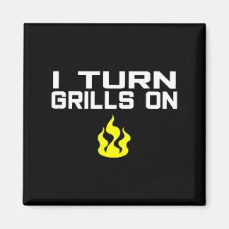 I turn grills on funny bbq grilling magnet