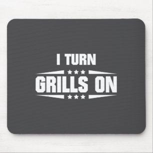 I Turn Grills On Funny Outdoor Cooking Quote Mouse Pad