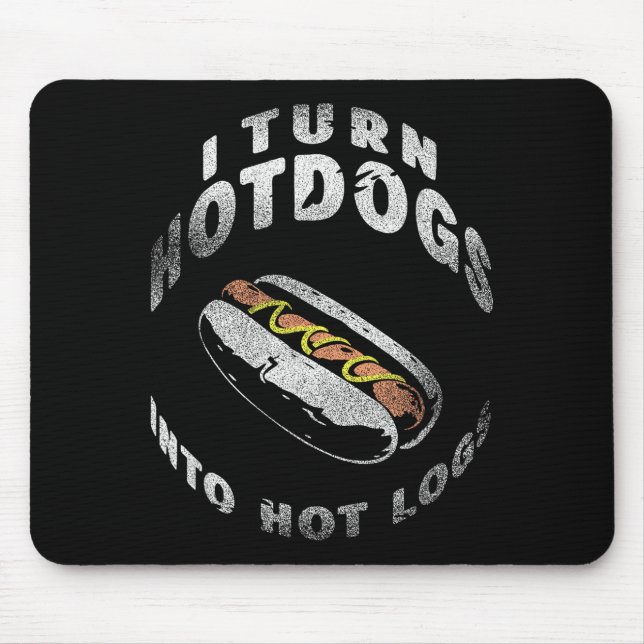 I Turn Hot Dogs Into Hot Logs  Mouse Pad (Front)