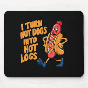 I Turn Hotdogs Into Hot Logs  Mouse Pad