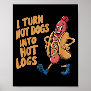 I Turn Hotdogs Into Hot Logs  Poster