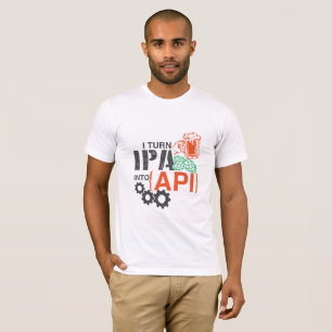 I turn IPA into API T-Shirt