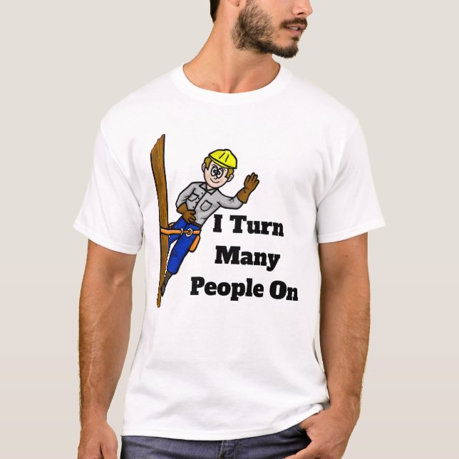 I Turn Many People On Electrical Lineman T-shirt (Front)