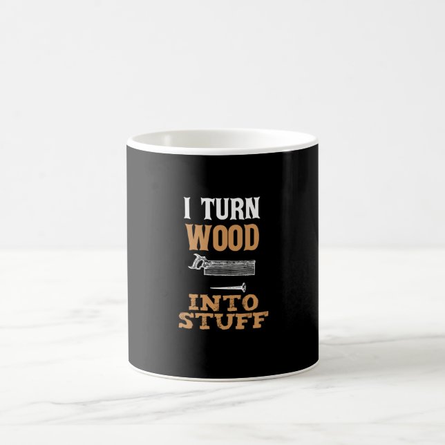 I Turn Wood Into Stuff Nice Design Coffee Mug (Center)