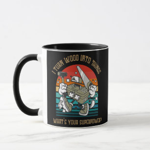 I Turn Wood Into Things Carpenter Woodwork  Mug