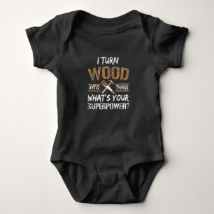 I Turn Wood Into Things Carpenter Woodworking Baby Bodysuit