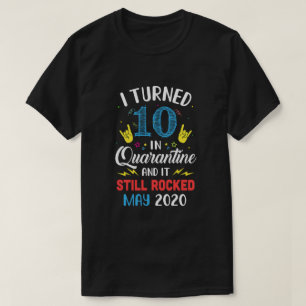 I Turned 10 In Quarantine It Still Rocked May 2020 T-Shirt
