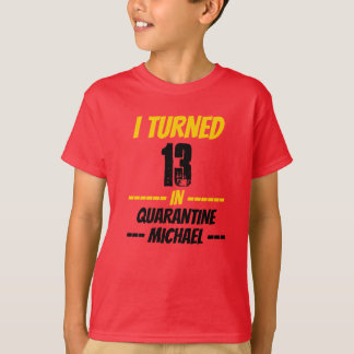 I Turned 13 in Quarantine Shirt