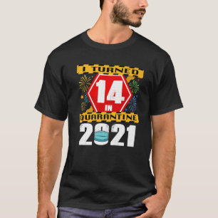 I Turned 14 In Quarantine 2021 14Th Birthday T-Shirt