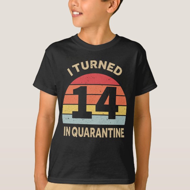 I Turned 14 In Quarantine T-Shirt (Front)