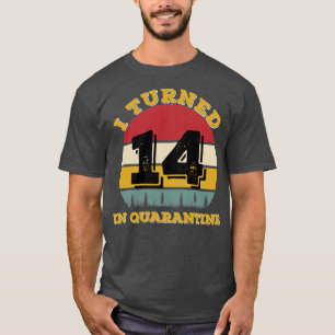 I Turned 14 In Quarantine T-Shirt