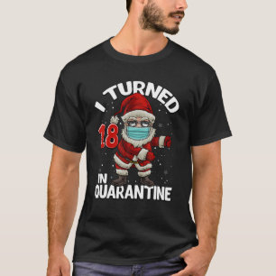 I Turned 18 In Quarantine Santa Flossing Birthday T-Shirt
