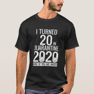 I Turned 20 In Quarantine 2020 20 years old 20th B T-Shirt