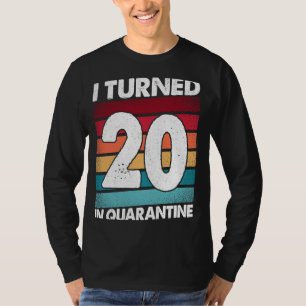 I Turned 20 In Quarantine 2020 20 Years Old 20th B T-Shirt