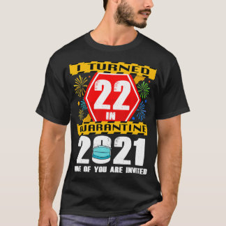 I Turned 22 In Quarantine 2021 22 Years Old 22nd B T-Shirt