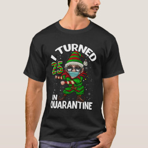 I Turned 25 In Quarantine Flossing Elf 25Th Birthd T-Shirt