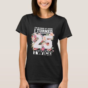 I Turned 25 Twice Fifty 50 Years Old 50th Birthday T-Shirt