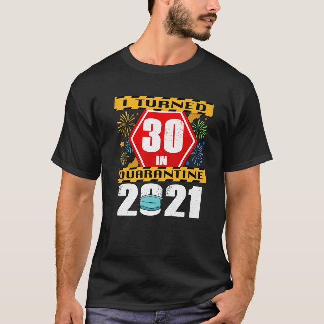 I Turned 30 In Quarantine 2021 30Th Birthday T-Shirt (Front)