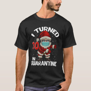 I turned 30 In Quarantine Santa Flossing Birthday T-Shirt