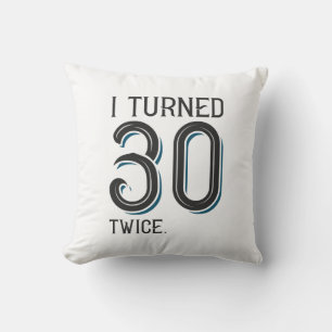 I Turned 30 Twice Cushion