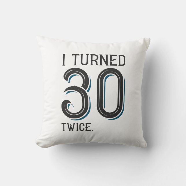 I Turned 30 Twice Cushion (Front)