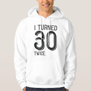 I Turned 30 Twice Hoodie