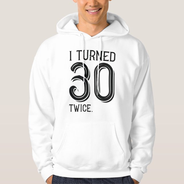 I Turned 30 Twice Hoodie (Front)