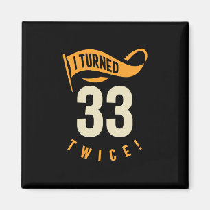 I Turned 33 Twice! Funny 66th Birthday Magnet