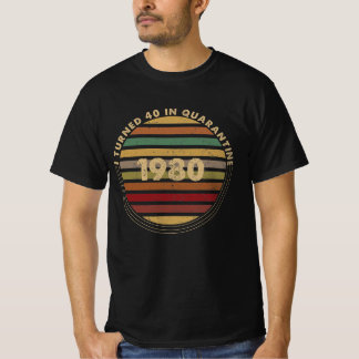 I Turned 40 In Quarantine T-Shirt