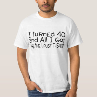 I Turned 40 Lousy Tshirt