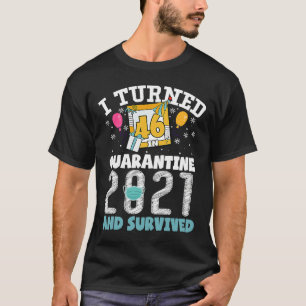 I Turned 46 in Quarantine Funny 46th Birthday 2021 T-Shirt