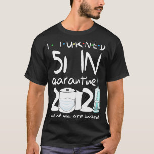 I Turned 51 in Quarantine Cute 51st Birthday 2021 T-Shirt